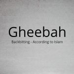 Gheebah (Backbitting) – According to Quran and Hadiths