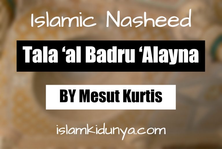 Tala ‘al Badru ‘Alayna – Mesut Kurtis (Lyrics)