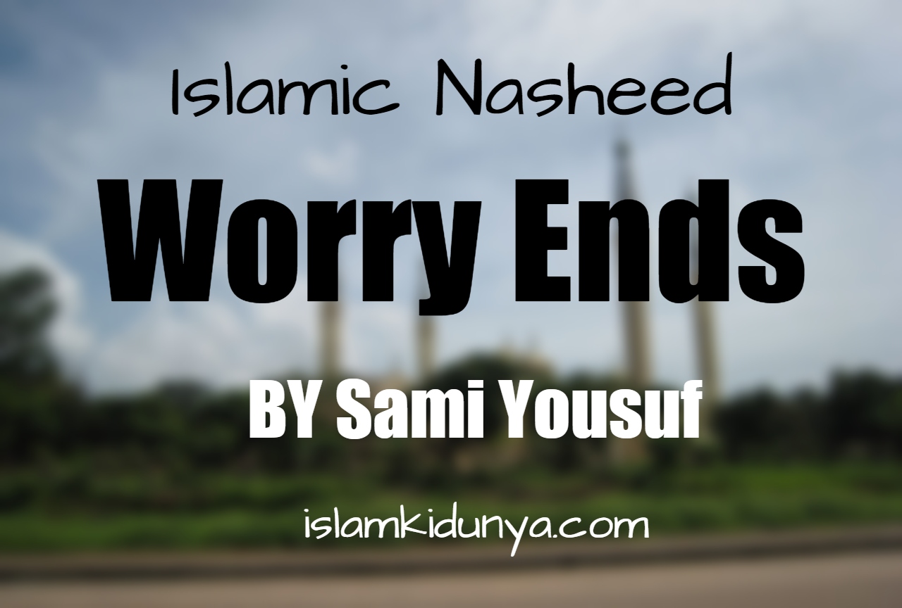 Worry Ends - Sami Yousuf (Lyrics)