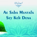 Ae Saba Mustafa Sey Keh Dena