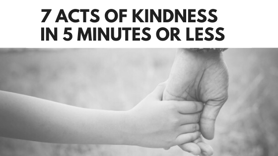 7 Acts of Kindness in 5 Minutes or Less