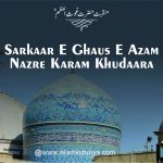 Sarkaar e Ghaus E Azam, Nazre Karam Khudaara – Manqabat