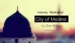 City of Medina - By Zain Bhikha (Nasheed Lyrics)