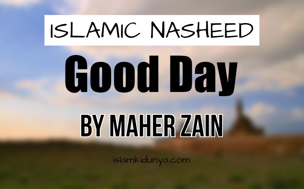 Good Day - Maher Zain feat. Issam Kamal (Lyrics)