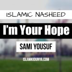 I’m Your Hope – Sami Yousuf (Nasheed Lyrics)