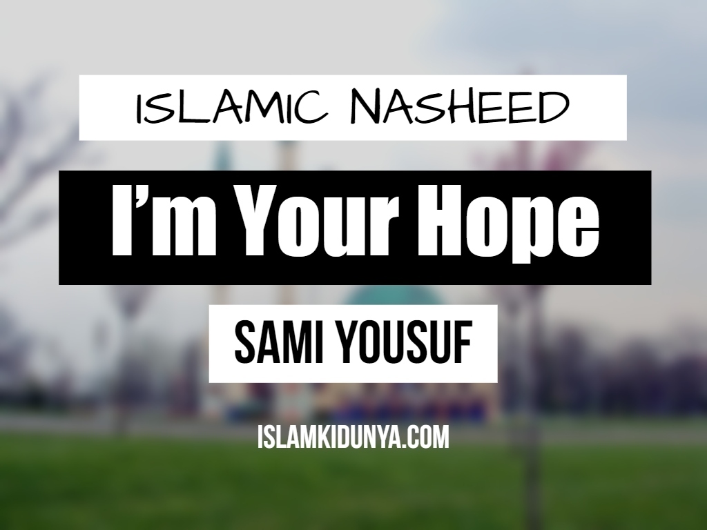 I’m Your Hope - Sami Yousuf (Nasheed Lyrics)