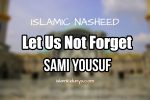 Sami Yousuf (Lyrics) - Let Us Not Forget