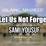 Let Us Not Forget – Sami Yousuf (Lyrics)