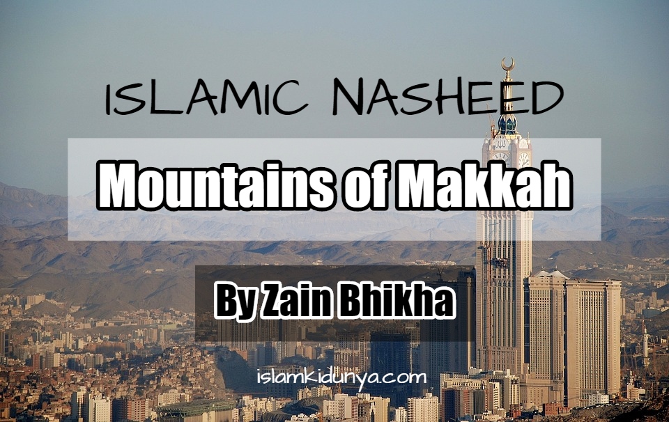 Mountains of Makkah - By Zain Bhikha (Nasheed Lyrics)