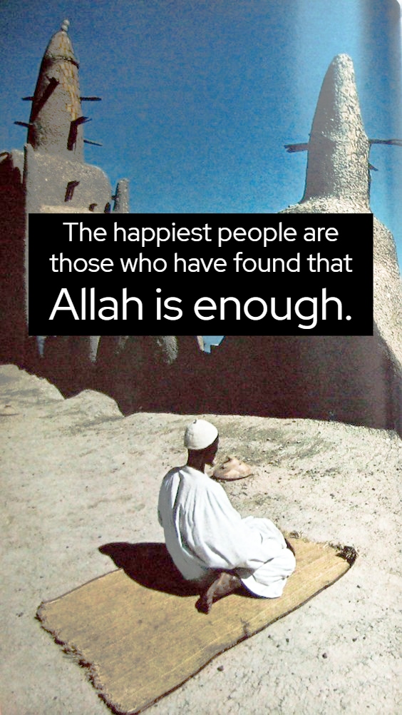 The Happiest people are those who have found that 'ALLAh is enough'