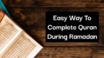 Simplest And Easy Way To Complete Quran During Ramadan