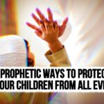 5 Islamic Ways to Protect Your Children from All Evil