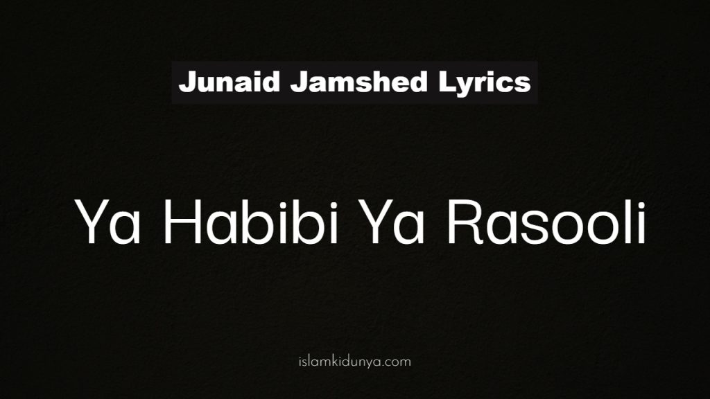 Ya Habibi Ya Rasooli - Junaid Jamshed (Lyrics)
