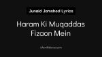 Haram Ki Muqaddas Fizaon Mein - Junaid Jamshed (Lyrics)