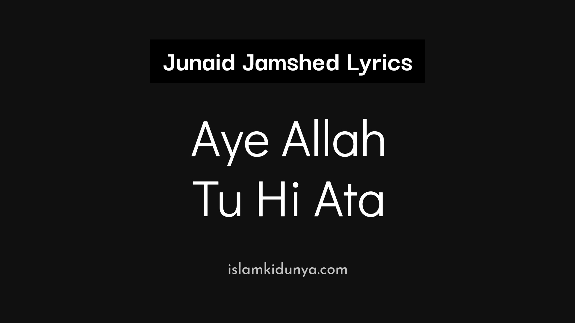 Aye Allah Tu Hi Ata - Junaid Jamshed (Lyrics)