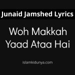 Woh Makkah Yaad Ataa Hai – Junaid Jamshed (Lyrics)