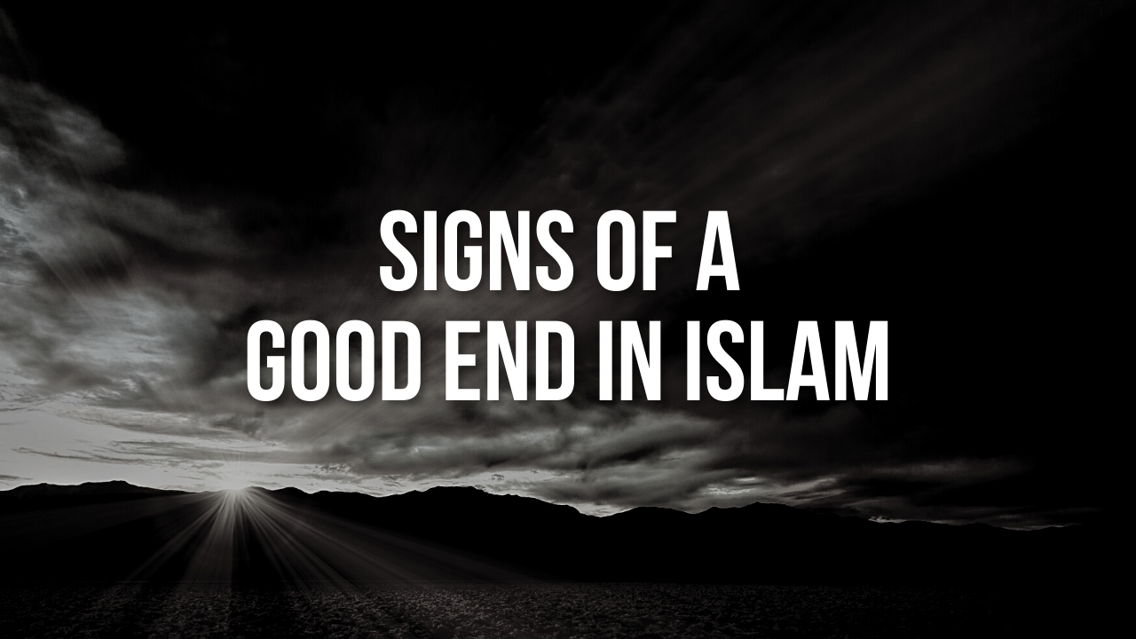 Signs of A Good End in Islam