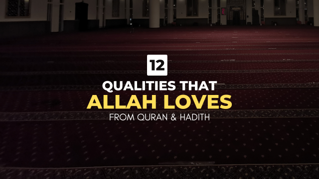 12 Qualities that Allah Loves [From Quran & Hadith)