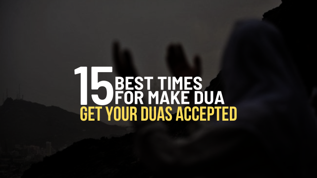 15 Best Times For Make Dua | Get Your Duas Accepted