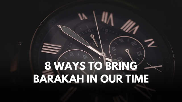 8 Ways To Increase Barakah (Blessings) In Your Time/Life