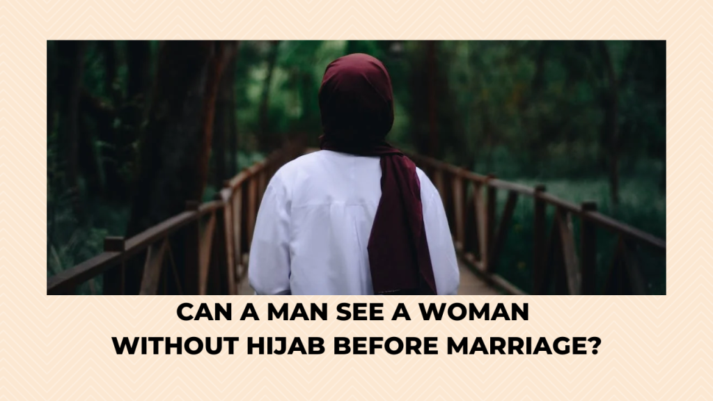Can a Man See a Woman Without Hijab Before Marriage?