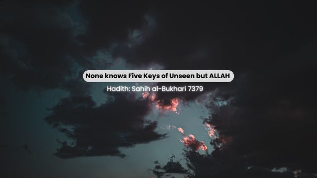 None knows Five Keys of Unseen but ALLAH