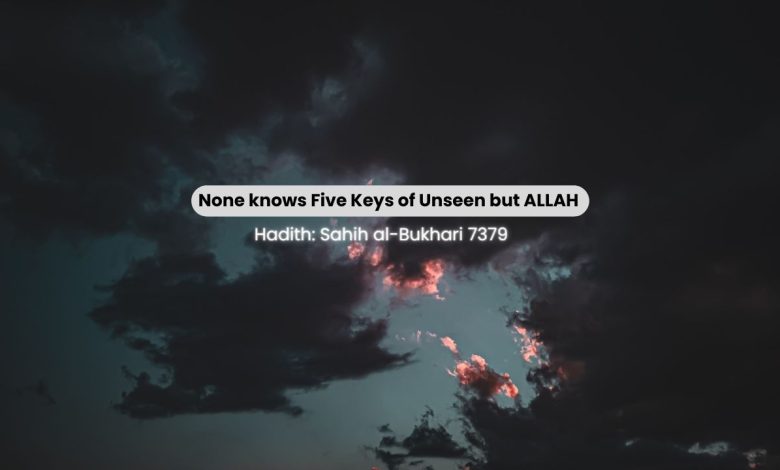 None knows Five Keys of Unseen but ALLAH