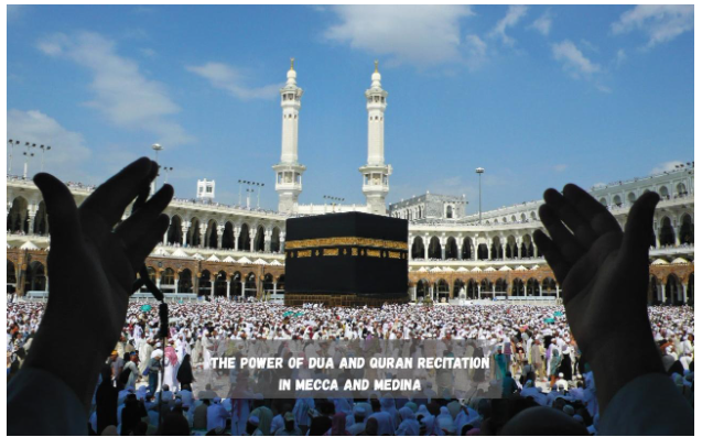 The Power of Dua and Quran Recitation in Mecca and Madinah